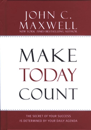 Make Today Count: The Secret of Your Success Is Determined by Your Daily Agenda