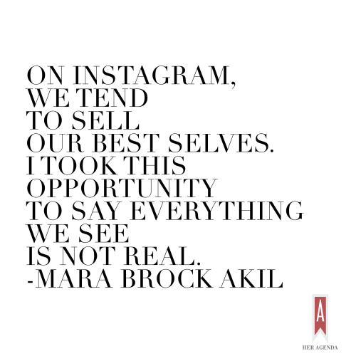 "On Instagram, we tend to sell our best selves. I took this opportunity to say everything we see is not real. " -Mara Brock Akil via Her Agenda