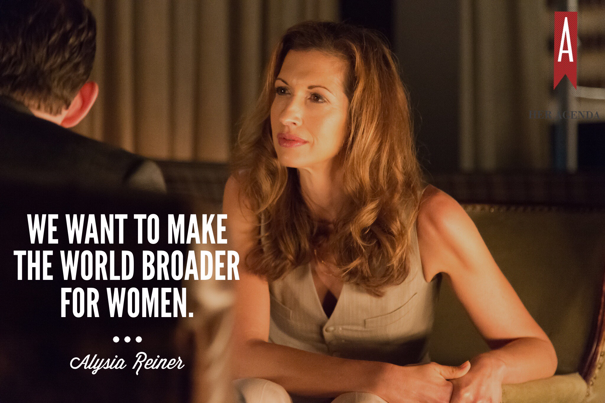 "We want to make the world broader for women." -Alysia Reiner via Her Agenda