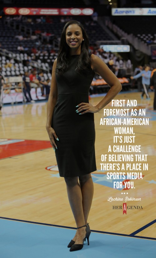 " first and foremost as an African-American woman, it’s just a challenge of believing that there’s a place in sports media for you." Lachina Robinson