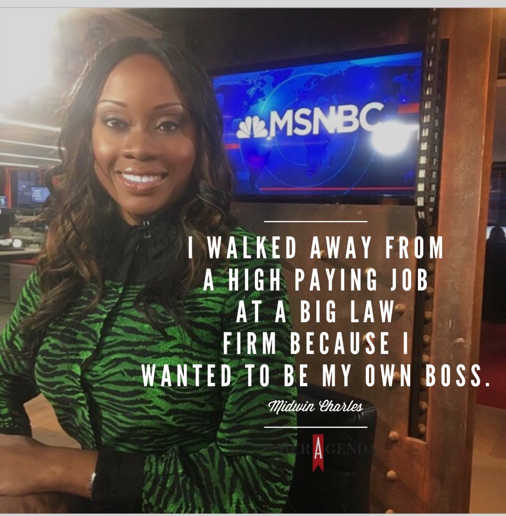 "I walked away from a high paying job at a big law firm because I wanted to be my own boss." -Midwin Charles via Her Agenda