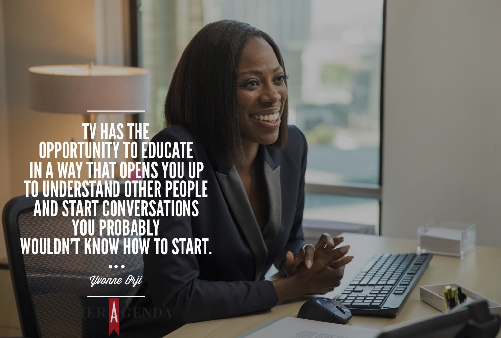 "TV has the opportunity to educate in a way that opens you up to understand other people and start conversations you probably wouldn’t know how to start." -Yvonne Orji via Her Agenda