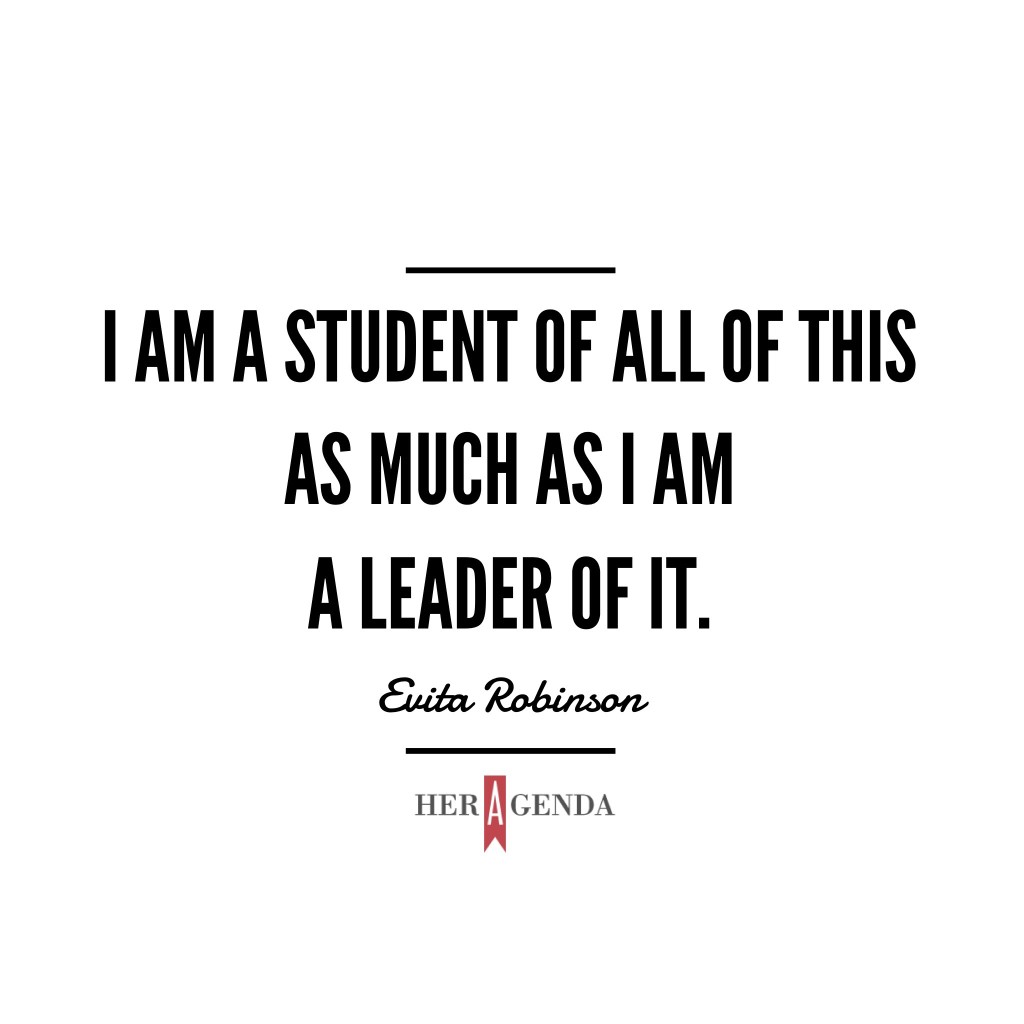 ". I am a student of all of this as much as I am a leader of it." -Evita Robinson Nomadness Tribe via heragenda