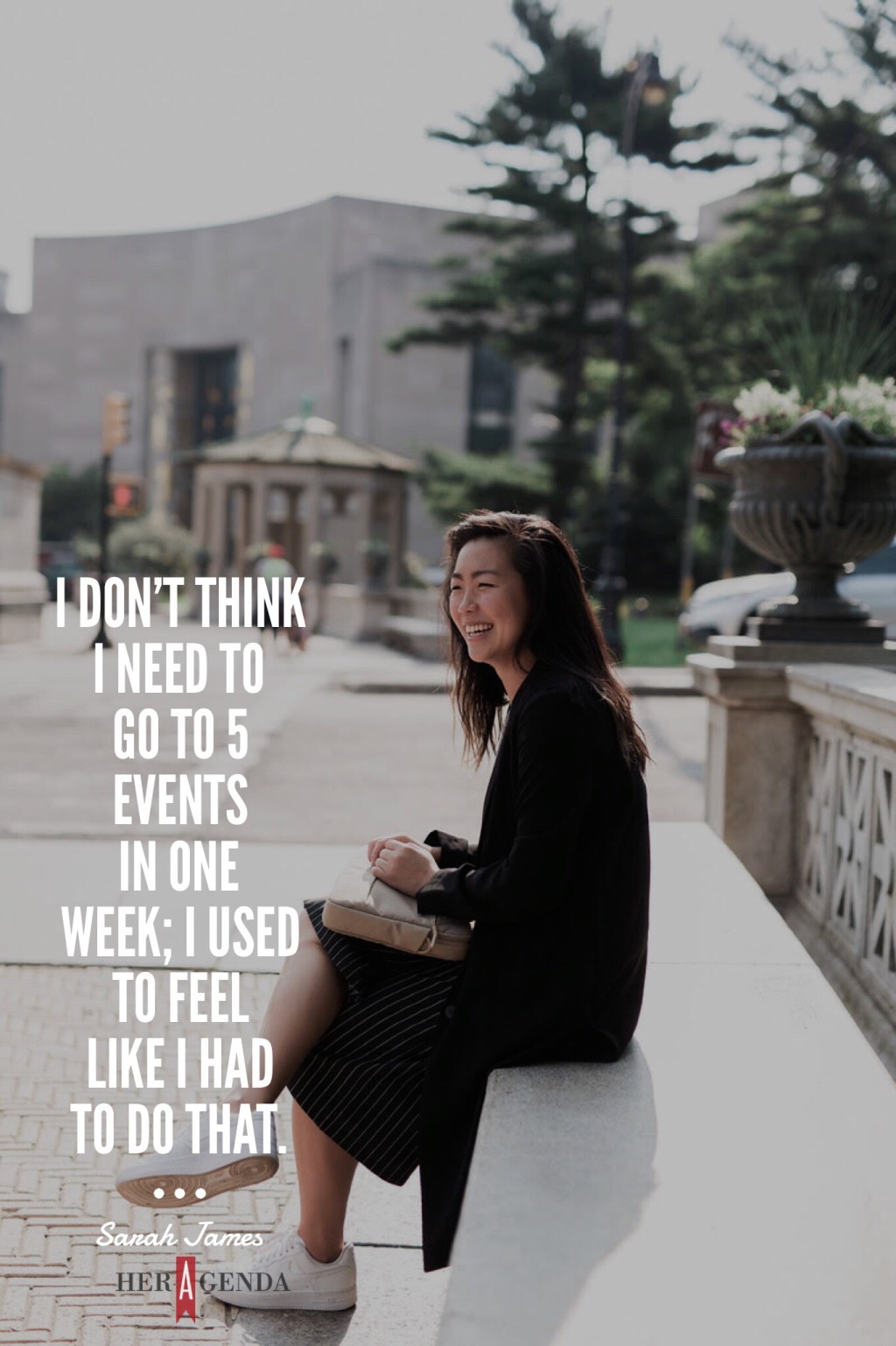 " 5 events in one week; I used to feel like I had to do that." -Sarah James via Her Agenda