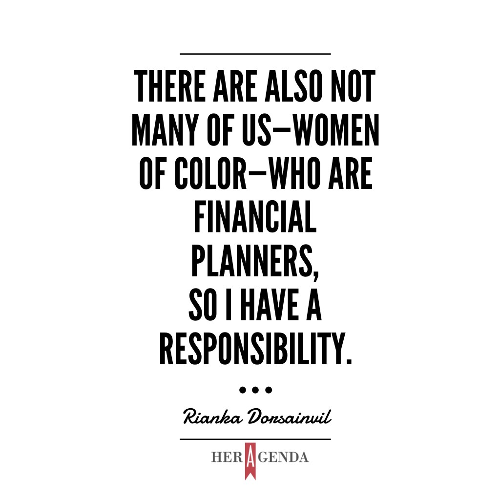 There are also not many of us—women of color—who are financial planners, so I have a responsibility.