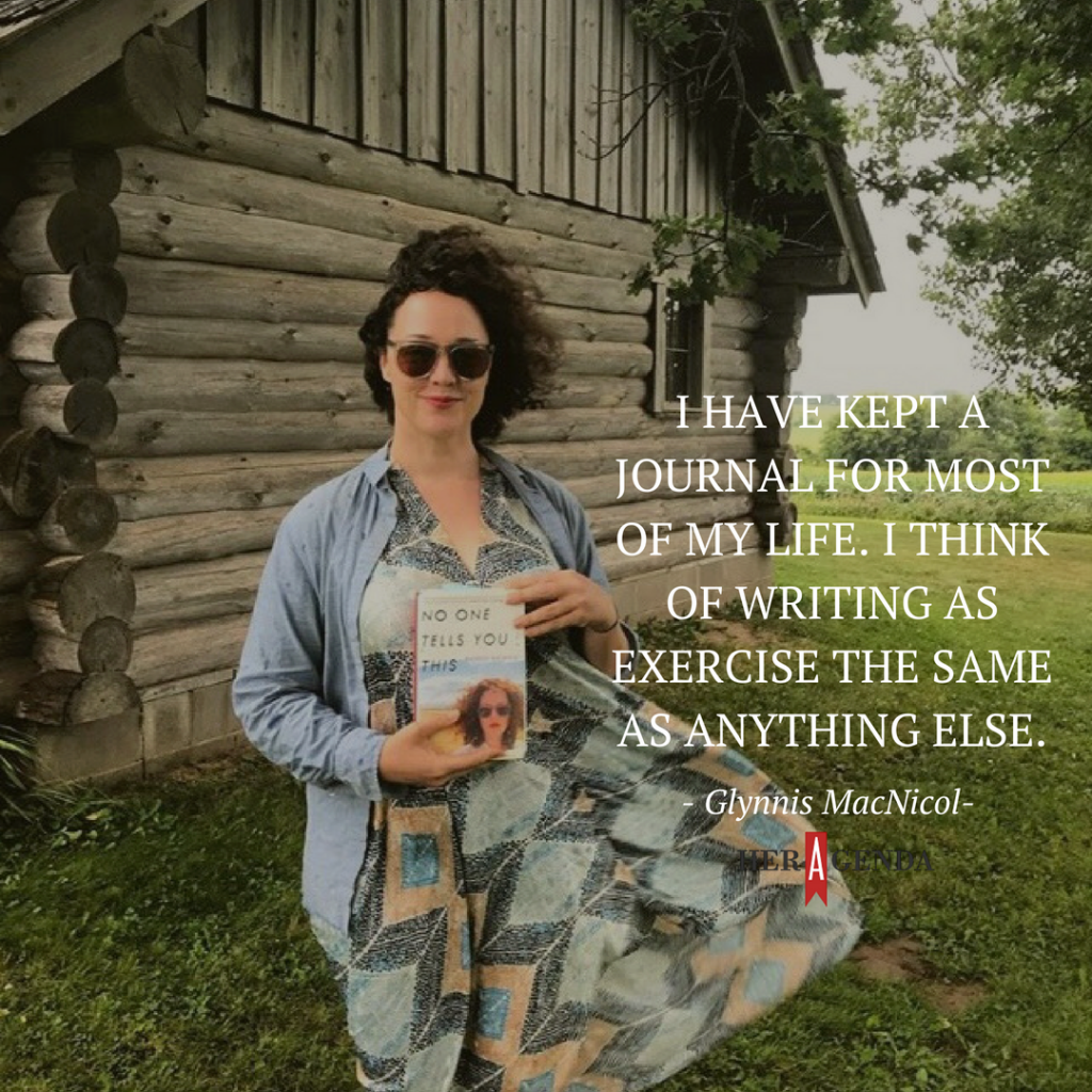 "I have kept a journal for most of my life. I think of writing as exercise the same as anything else." -Glynnic MacNicol via Her Agenda