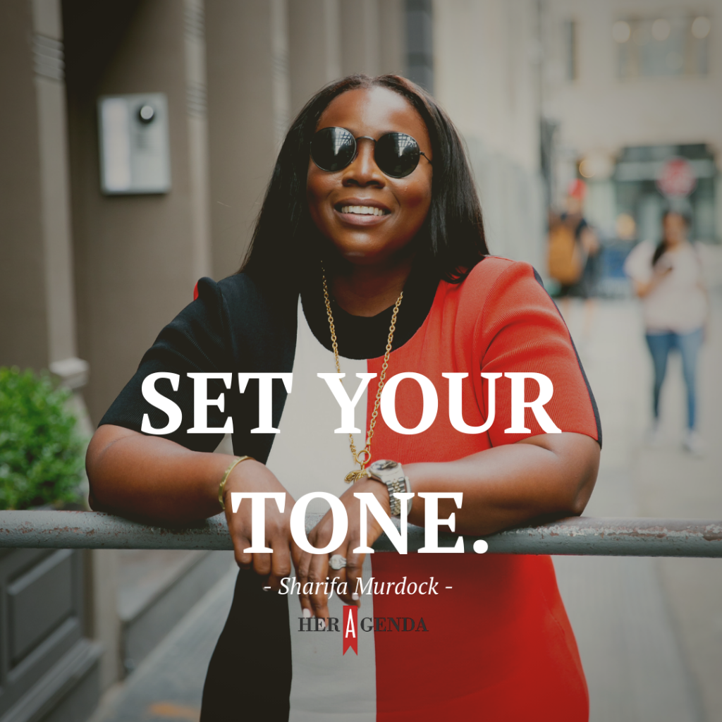 "Set your tone." -Sharifa Murdock via Her Agenda