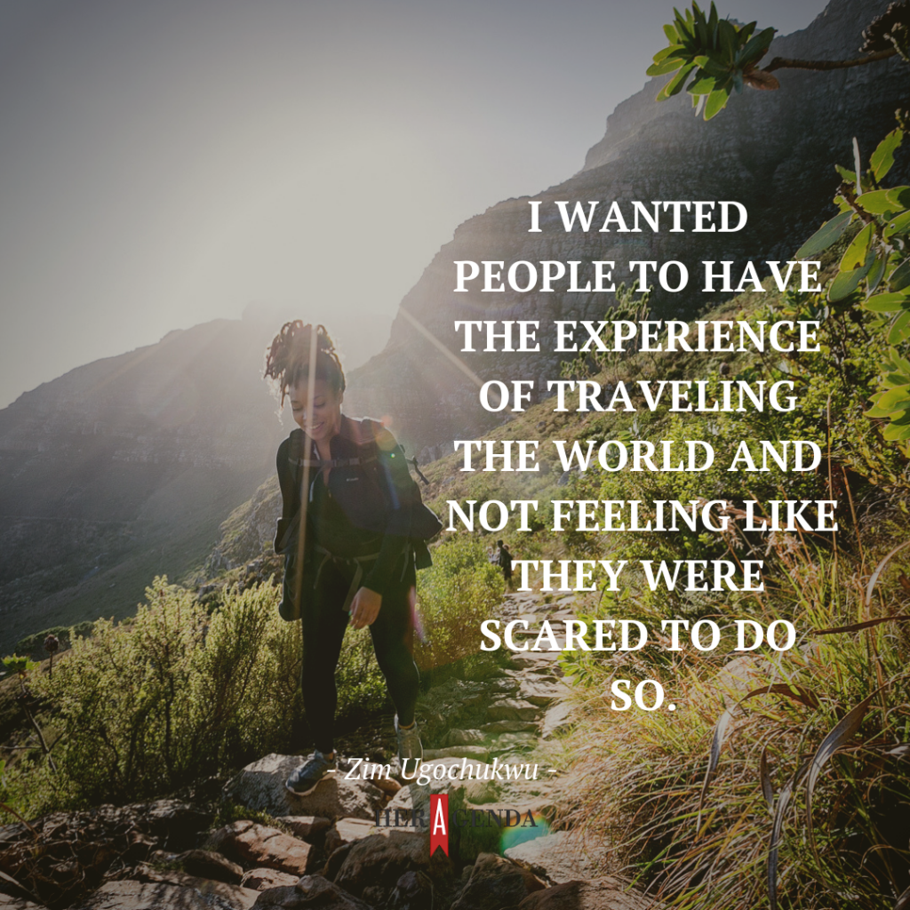 "I wanted people to have the experience of traveling the world and not feeling like they were scared to do so."