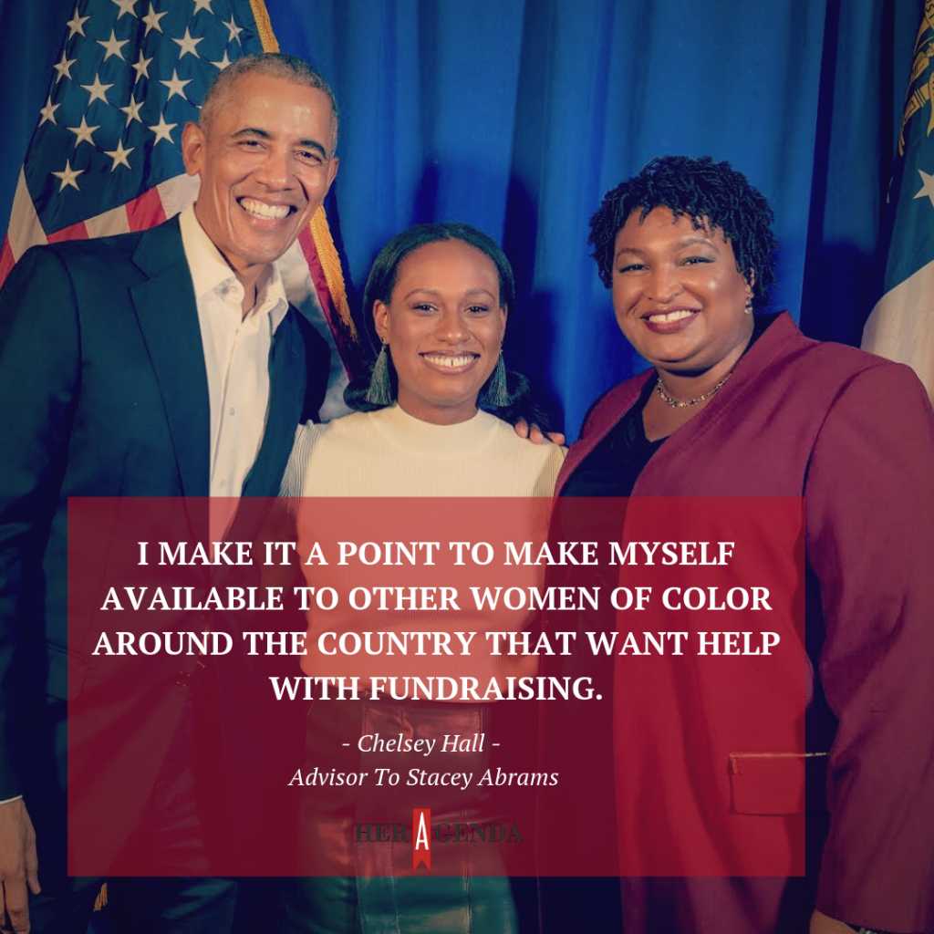 "I make it a point to make myself available to other women of color around the country that want help with fundraising." -Chelsey Hall, Advisor To Stacey Abrams