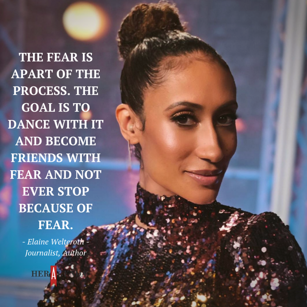 The fear is apart of the process. The goal is to dance with it and become friends with fear and not ever stop because of fear. -Elaine Welteroth via Her Agenda