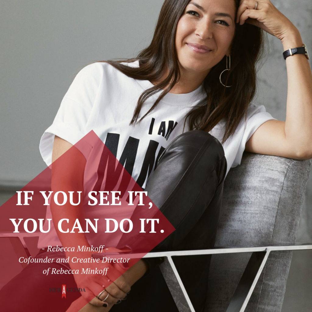 "if you see it, you can do it." -Rebecca Minkoff