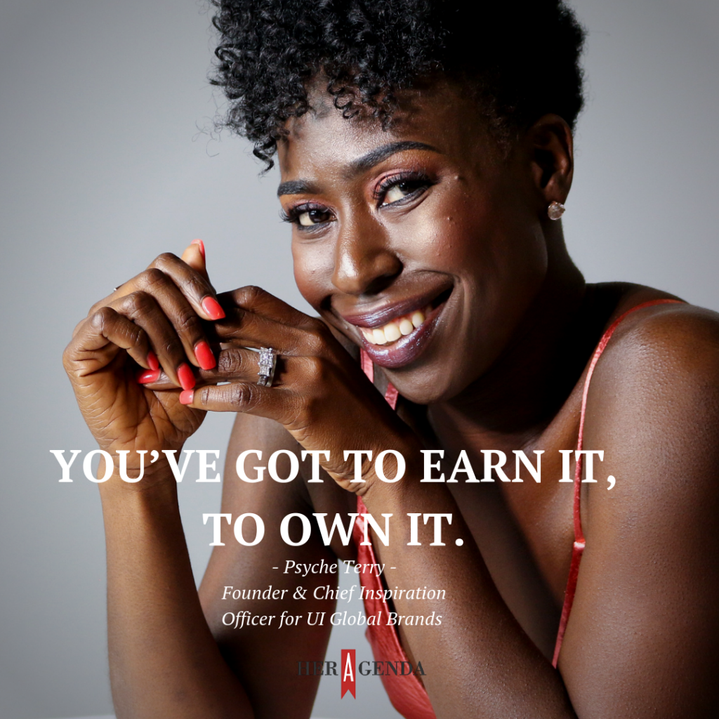 “you’ve got to earn it to own it. -Psyche Terry