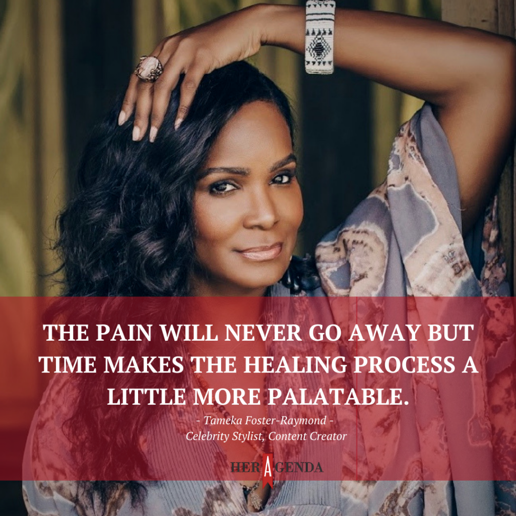 "The pain will never go away but time makes the healing process a little more palatable." -Tameka Foster-Raymond