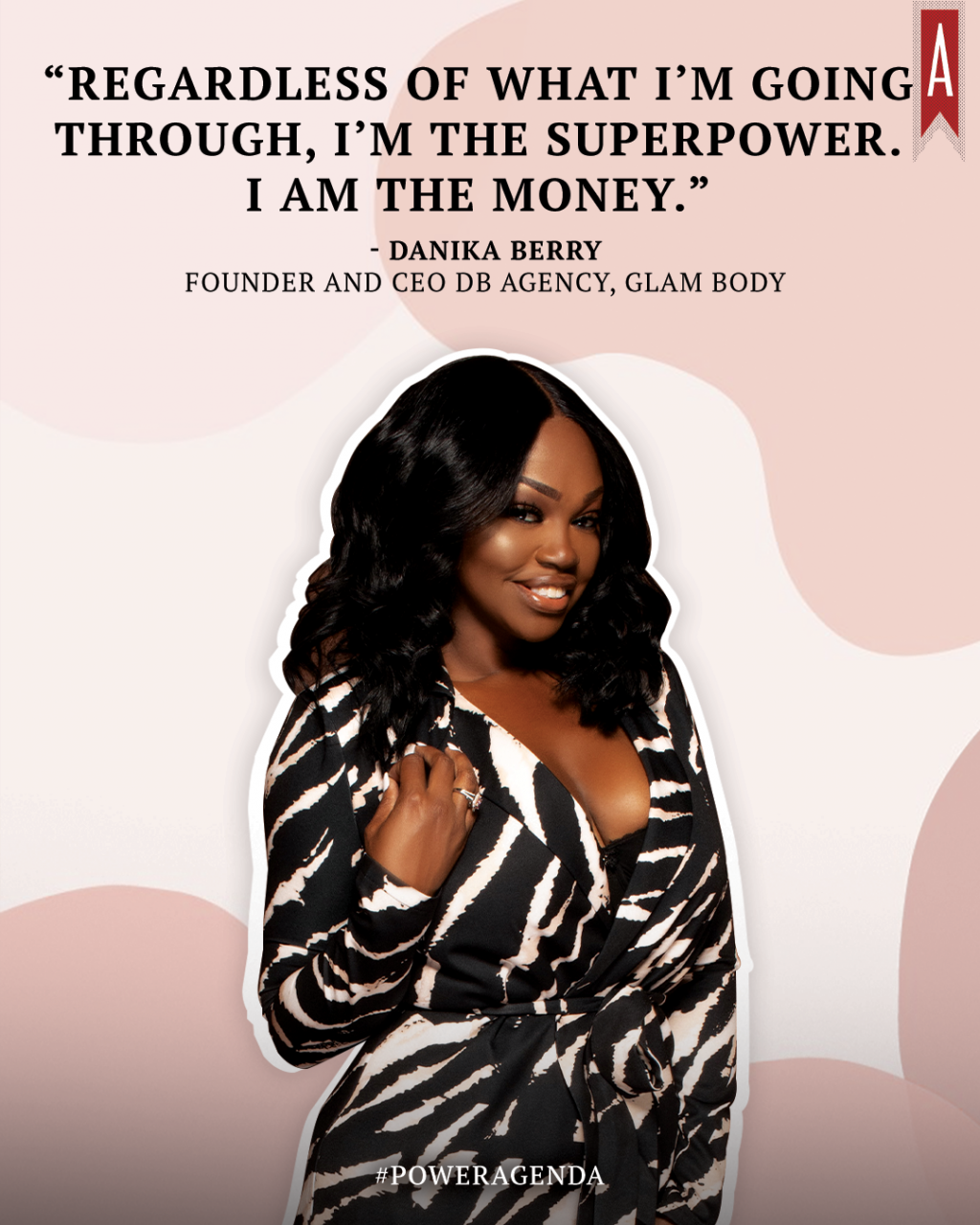 "Regardless of what I’m going through, I’m the superpower. I am the money." -Danika Berry via Her Agenda